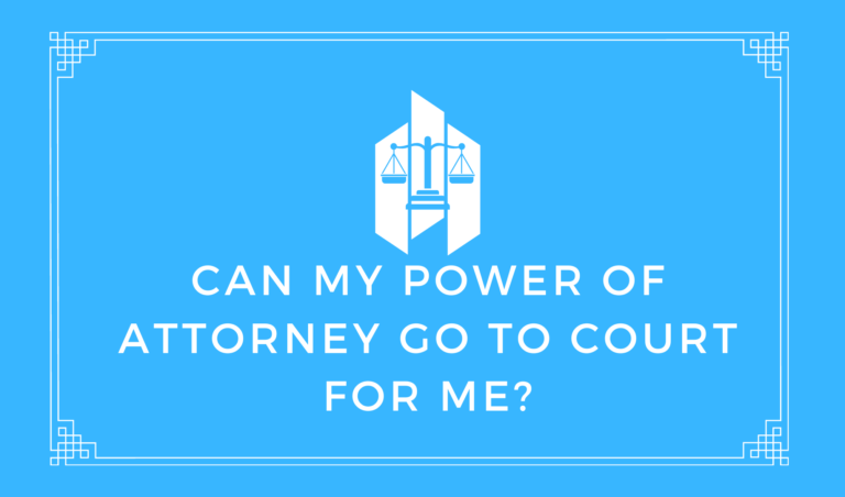 Can My Power of Attorney Go To Court For Me