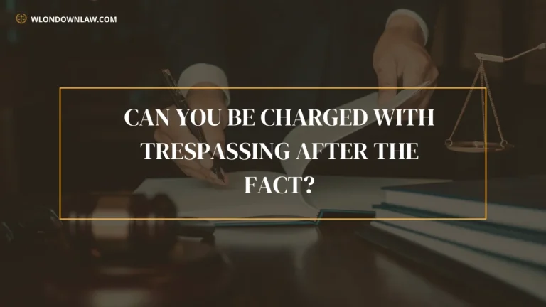 Can You Be Charged With Trespassing After The Fact
