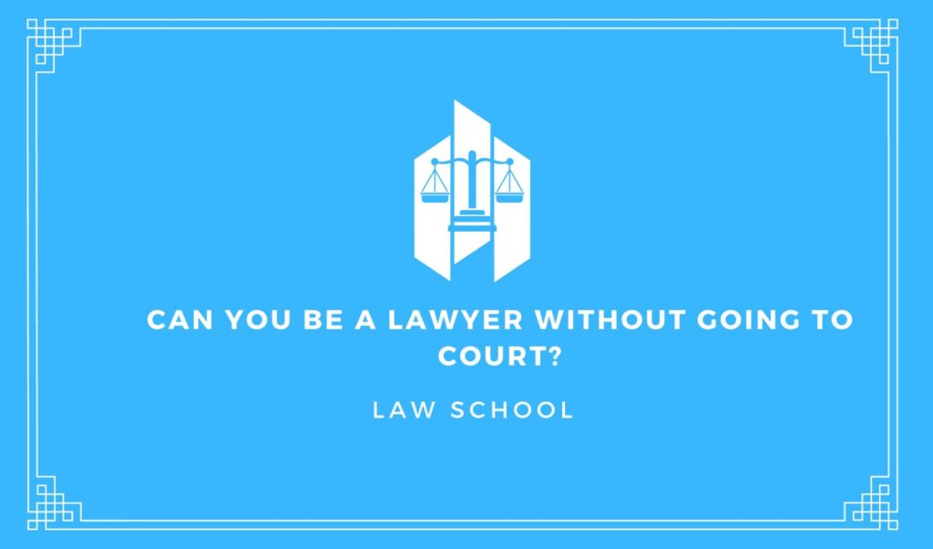 You can be a lawyer without going to court