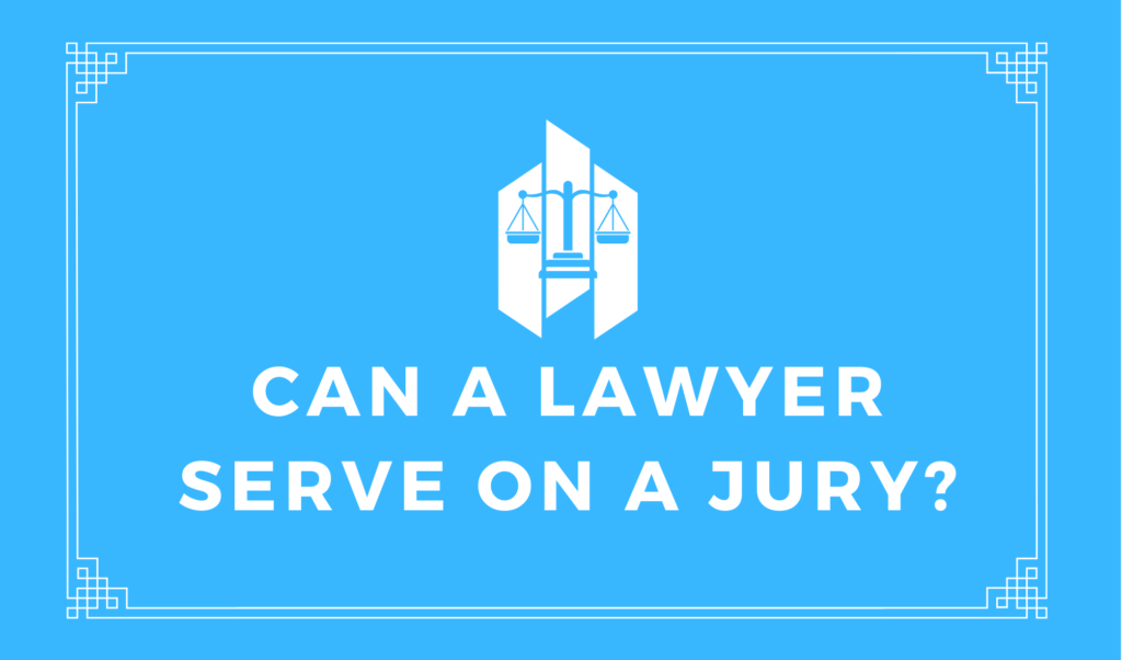 Can a Lawyer Serve on a Jury