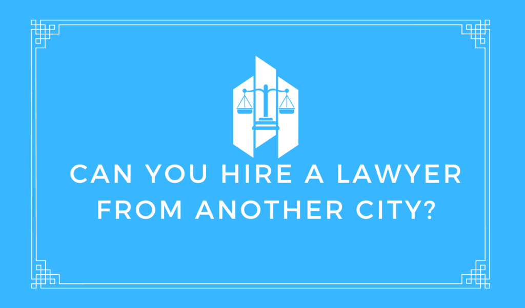 Can You Hire a Lawyer From Another City