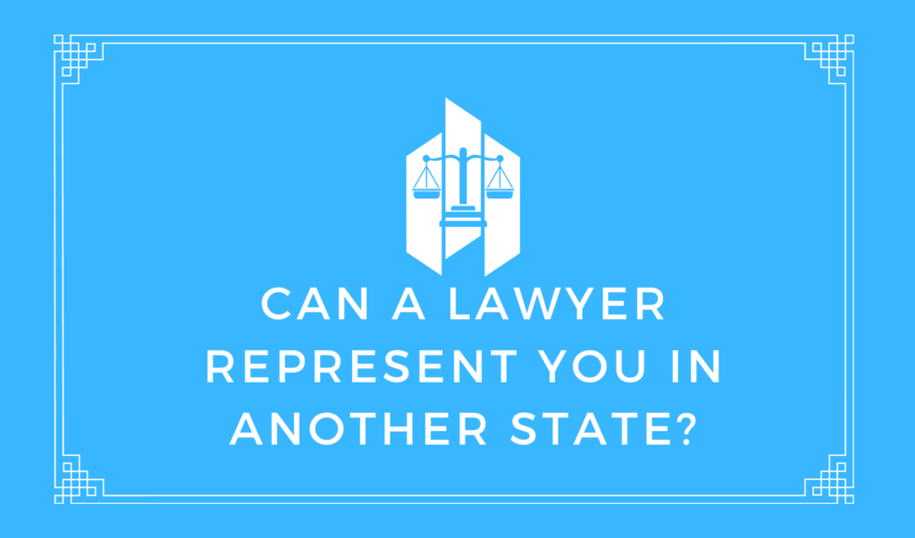 Can a Lawyer Represent You In Another State