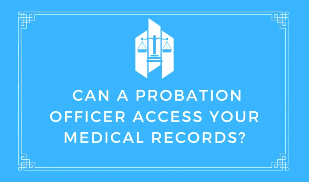 Can a Probation Officer Access Your Medical Records
