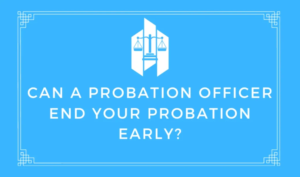 Can a Probation Officer End Your Probation Early