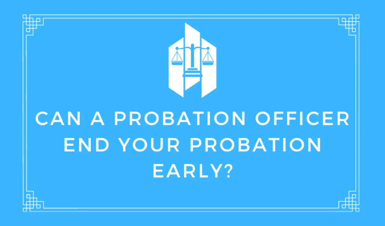 Can a Probation Officer End Your Probation Early