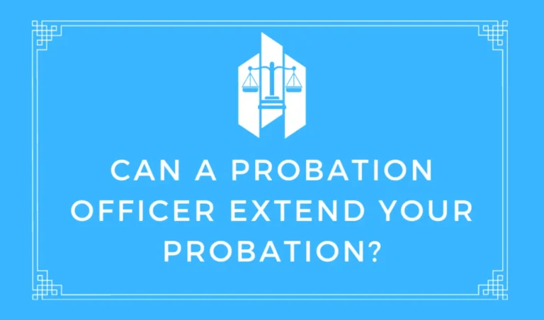 Can a Probation Officer Extend Your Probation