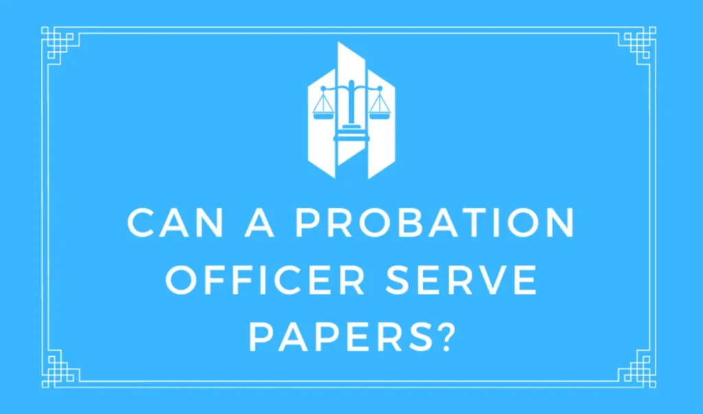Can a Probation Officer Serve Papers