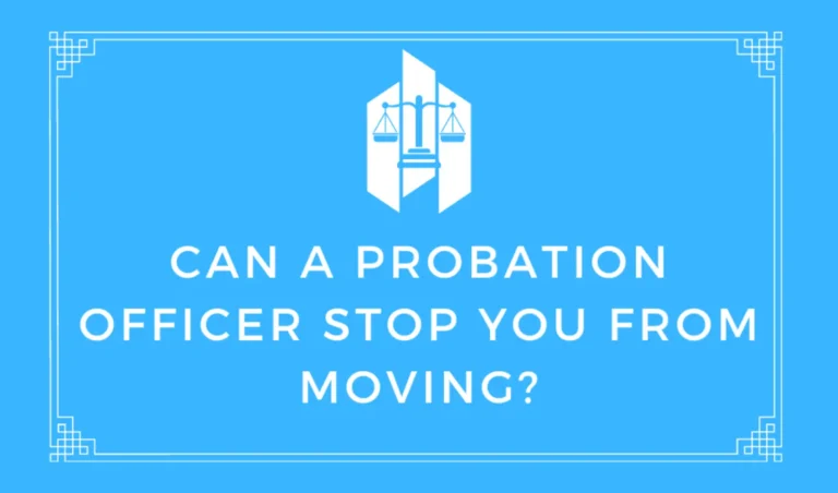 Can a Probation Officer Stop You From Moving