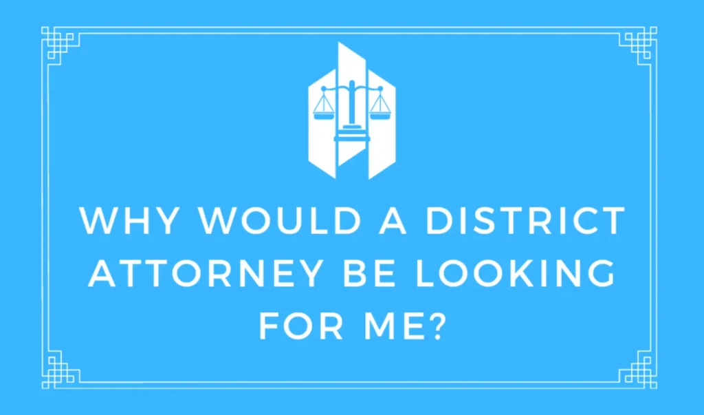 Why Would A District Attorney Be Looking For Me