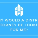 Why Would A District Attorney Be Looking For Me