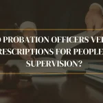 Do Probation Officers Verify Prescriptions For People On Supervision