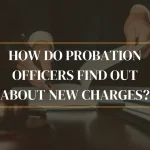 How Do Probation Officers Find Out About New Charges