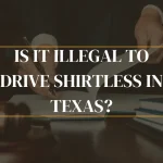 Is it Illegal To Drive Shirtless In Texas