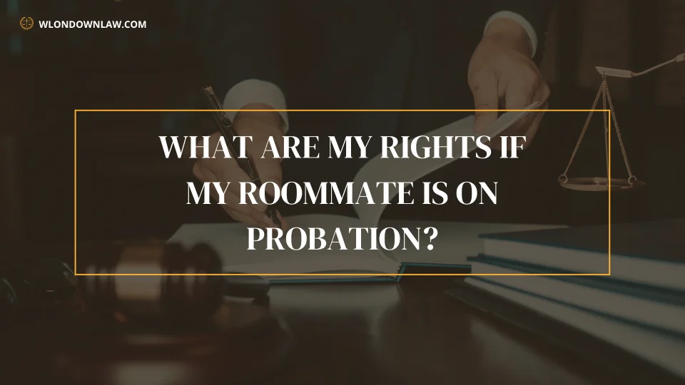 What Are My Rights If My Roommate Is on Probation